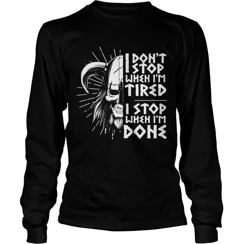 I Dont Stop When Im Tired I Stop When Im Done  Long Sleeve