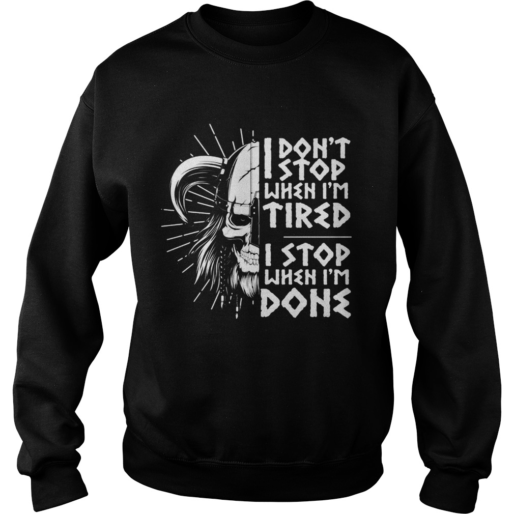 I Dont Stop When Im Tired I Stop When Im Done  Sweatshirt