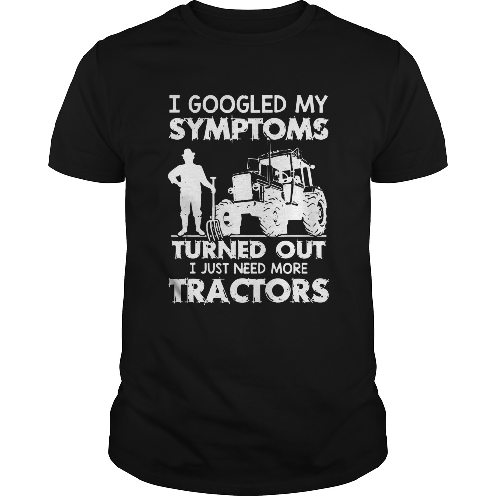 I Googled My Symptoms Turns Out I Just Need More Tractors  Unisex