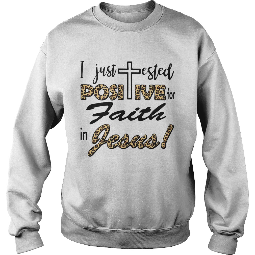 I Just Tested Positive For Faith In Jesus  Sweatshirt