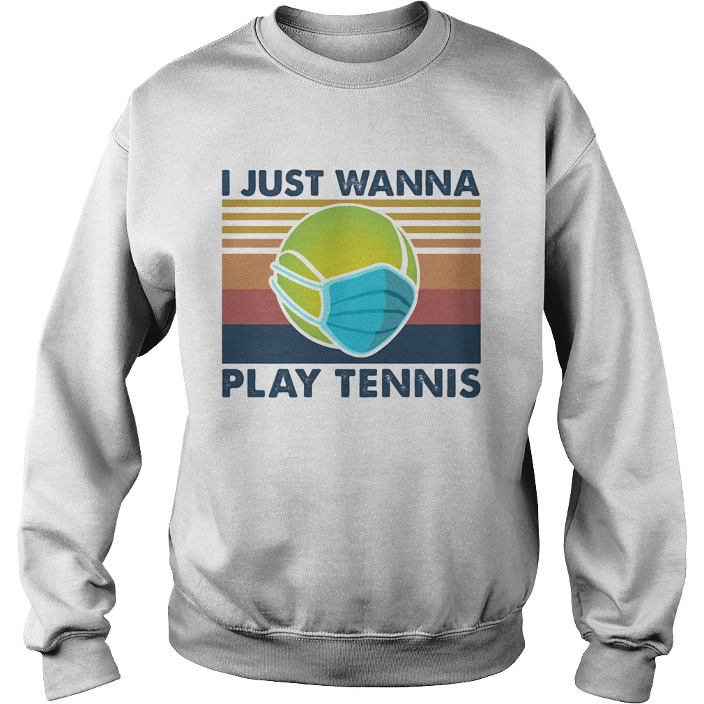 I Just Wanna Play Tennis  Sweatshirt