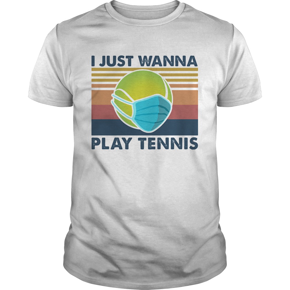 I Just Wanna Play Tennis  Unisex