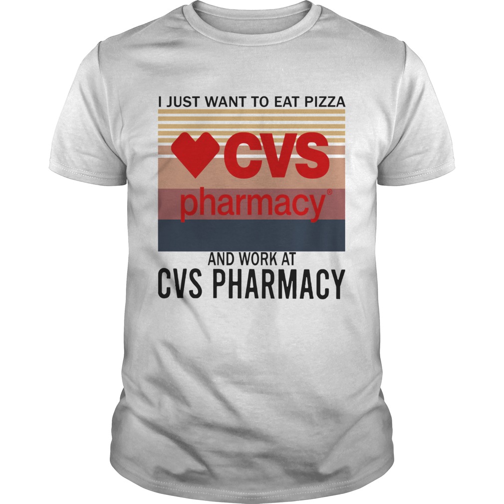 I Just Want To Eat Pizza CVS Pharmacy And Work At CVS Pharmacy Vintage  Unisex