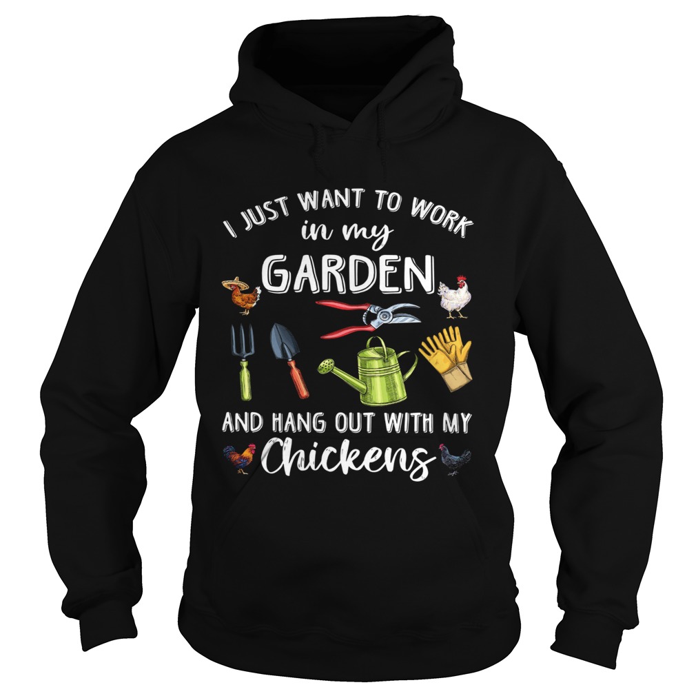 I Just Want To Work In My Garden And Hang Out With My Chickens  Hoodie