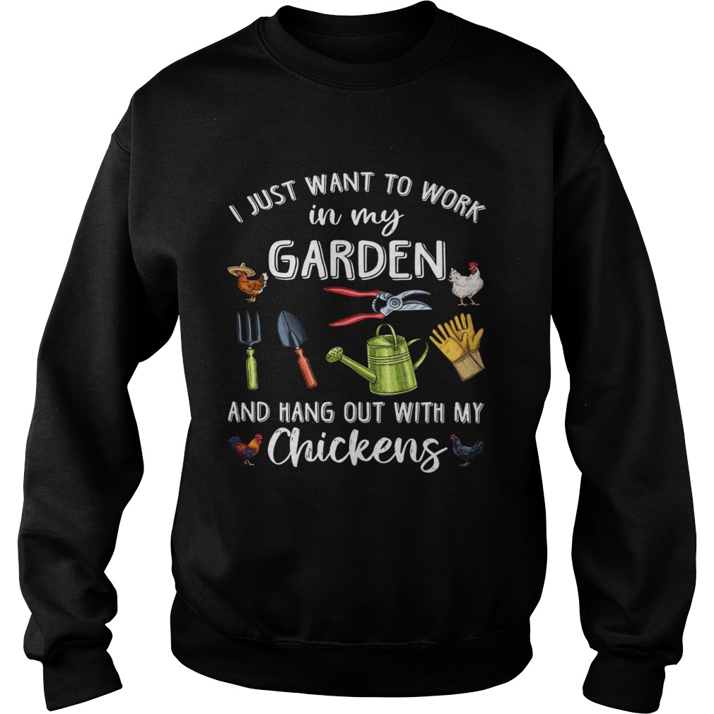 I Just Want To Work In My Garden And Hang Out With My Chickens  Sweatshirt