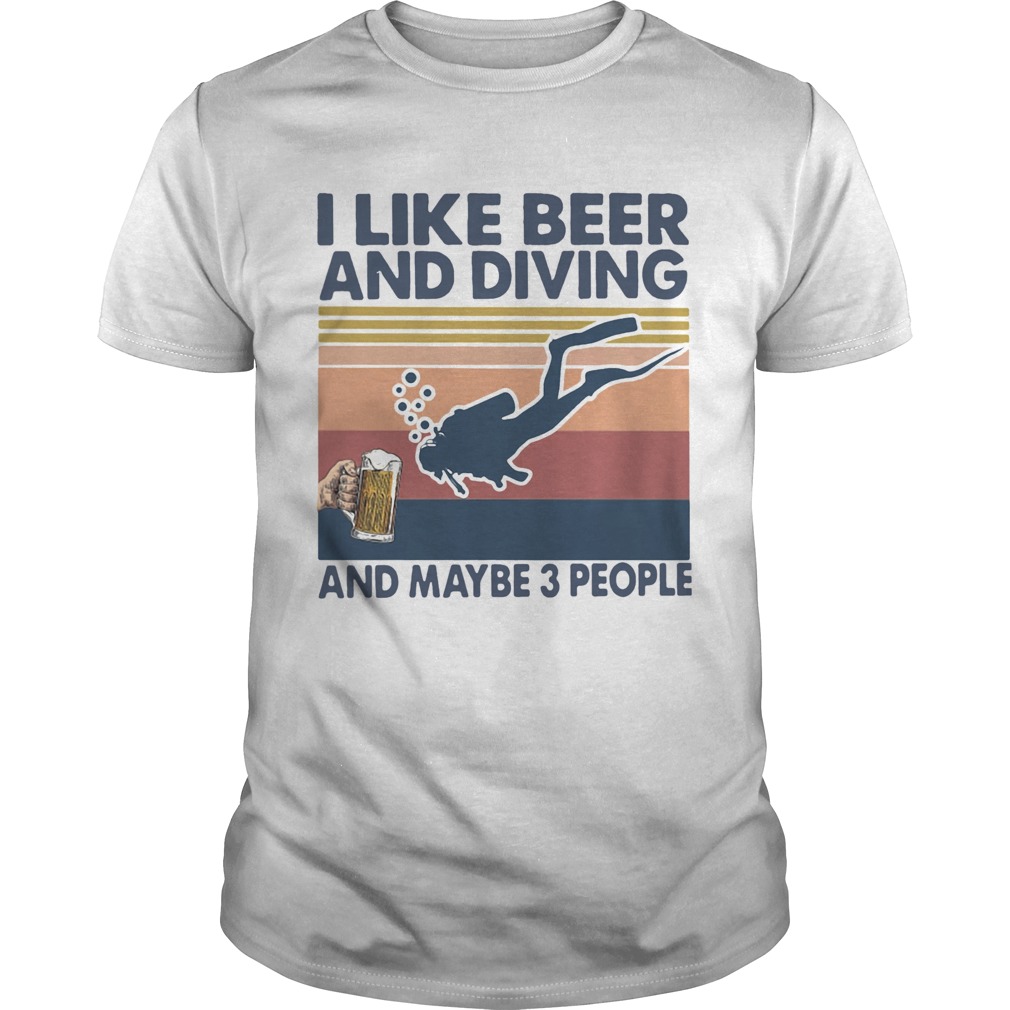 I Like Beer And Diving And Maybe 3 People Vintage Retro shirt