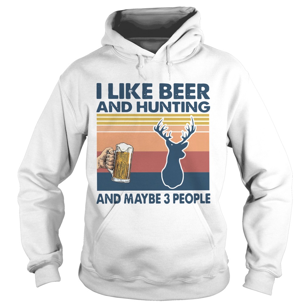 I Like Beer And Hunting And Maybe 3 People Vintage  Hoodie