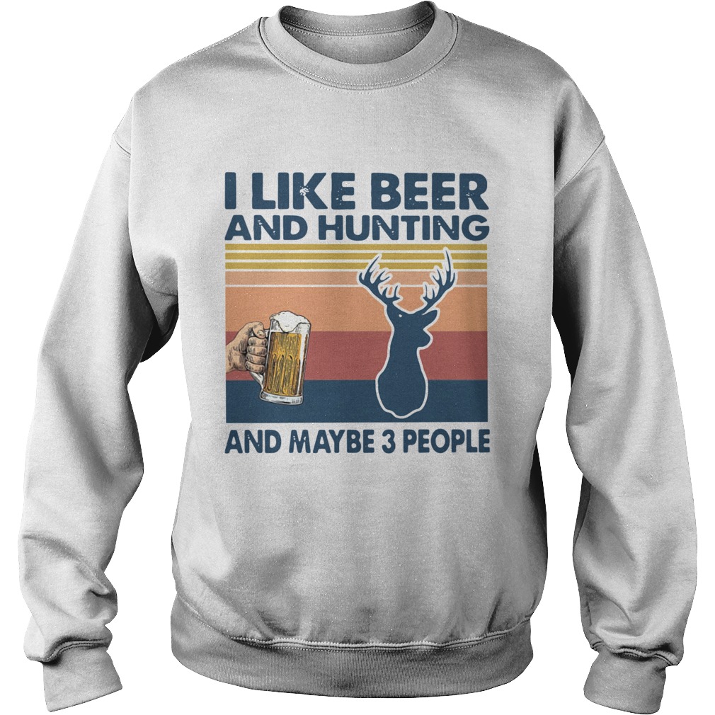 I Like Beer And Hunting And Maybe 3 People Vintage  Sweatshirt