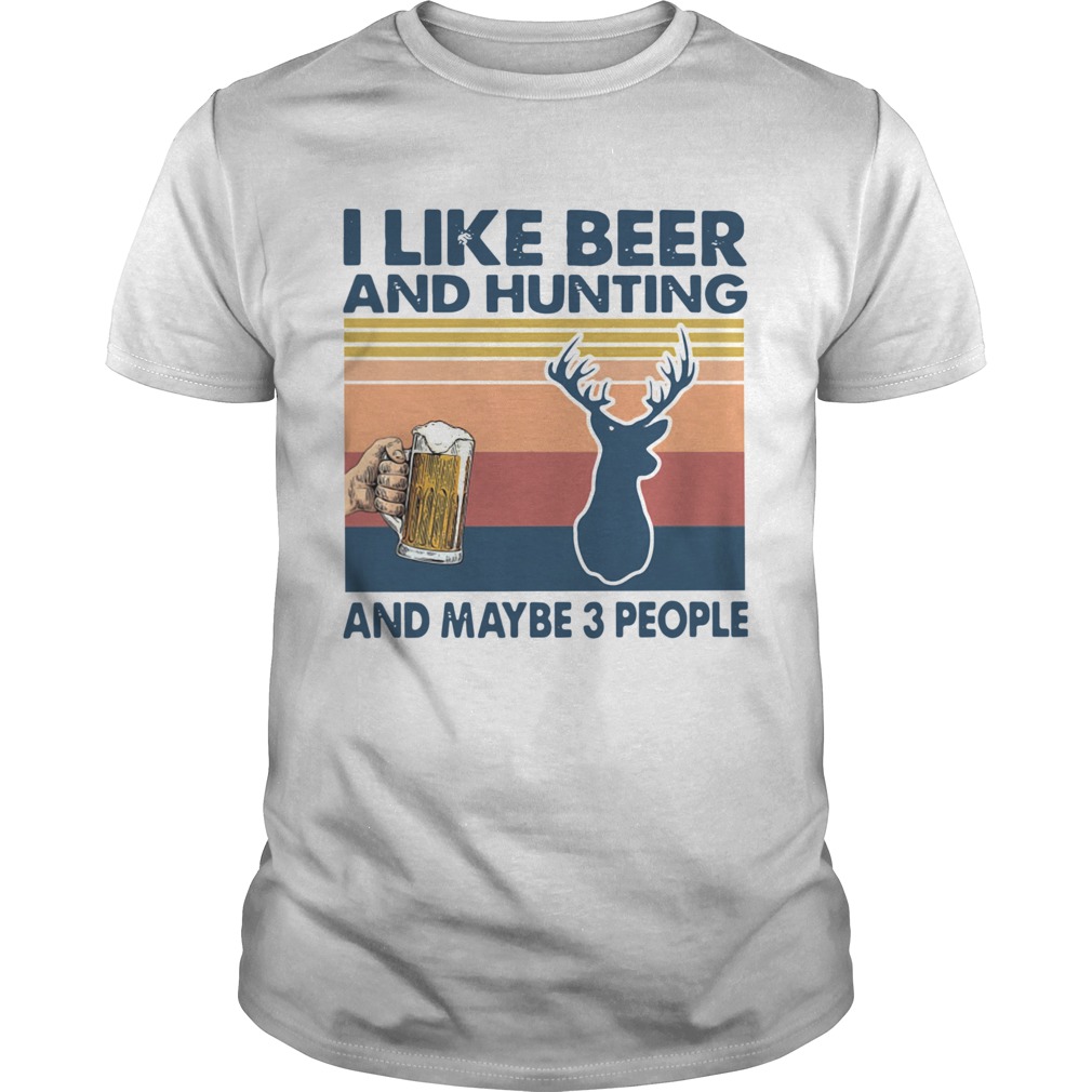 I Like Beer And Hunting And Maybe 3 People Vintage  Unisex