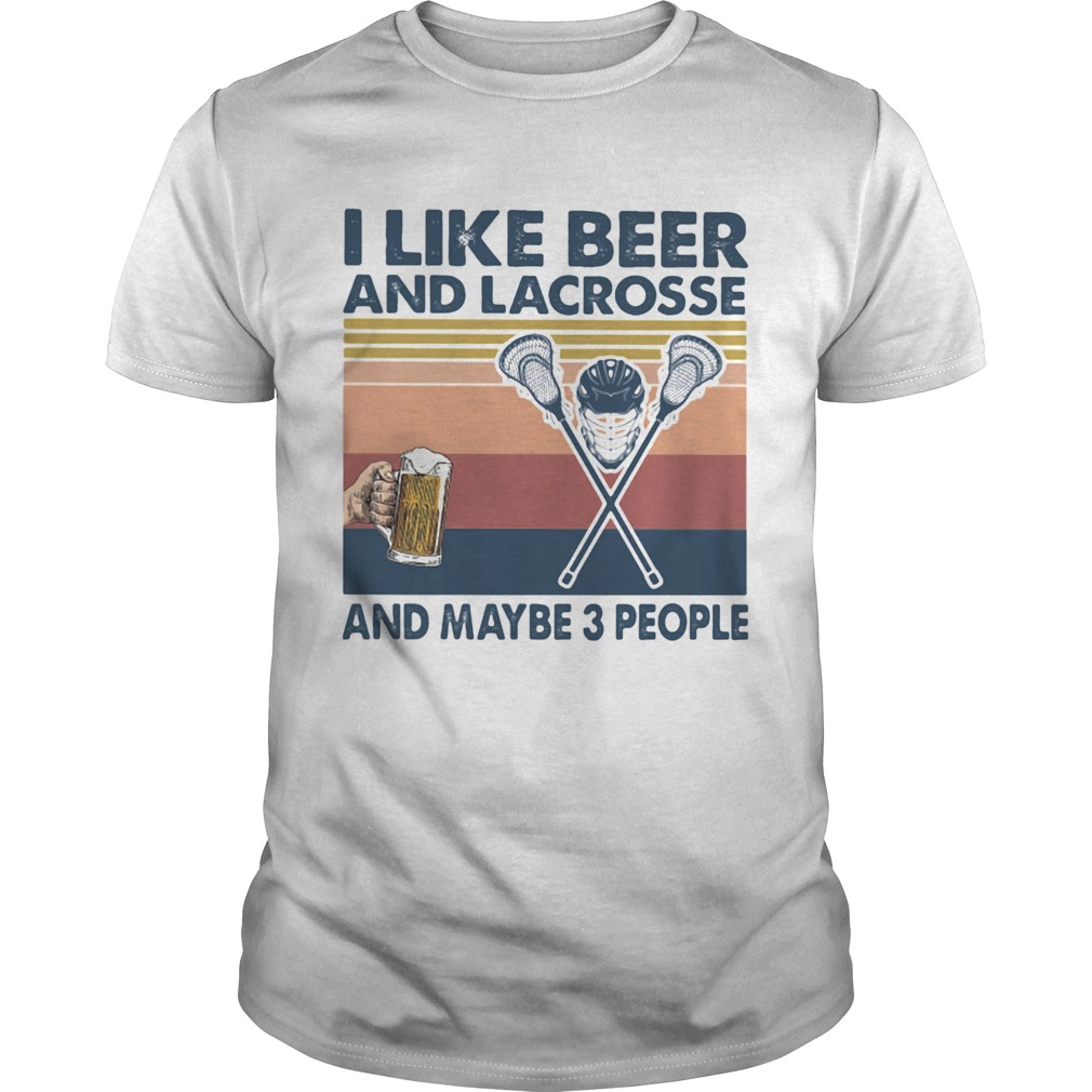 I Like Beer And Lacrosse And Maybe 3 People Vintage shirt