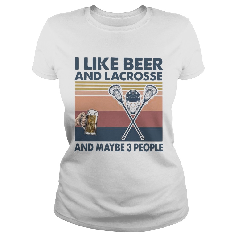 I Like Beer And Lacrosse And Maybe 3 People  Classic Ladies