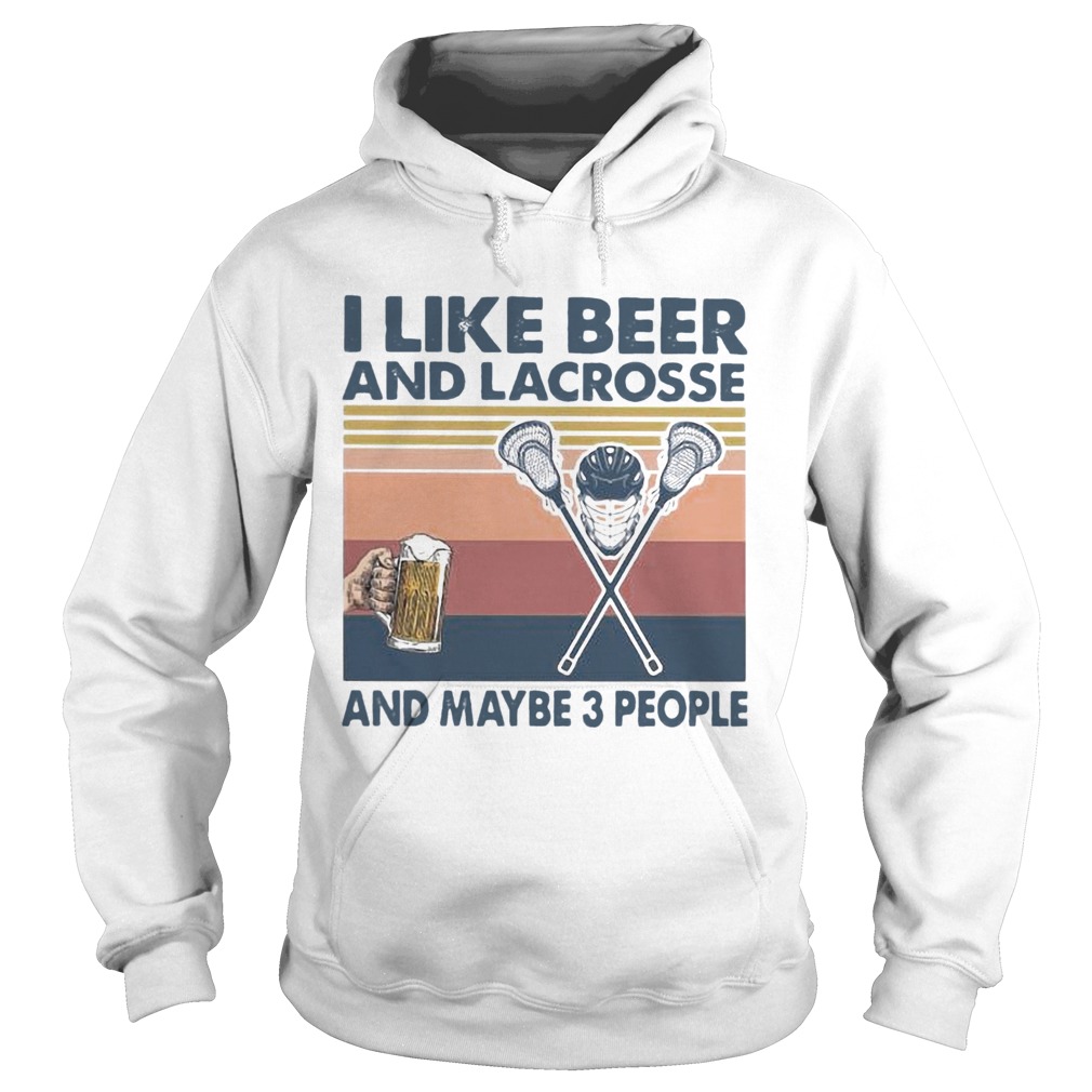 I Like Beer And Lacrosse And Maybe 3 People  Hoodie