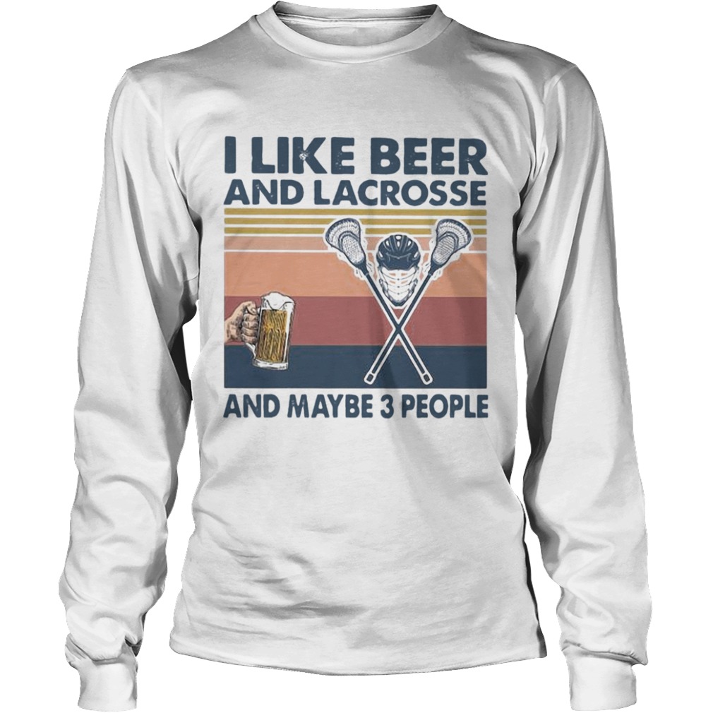 I Like Beer And Lacrosse And Maybe 3 People  Long Sleeve