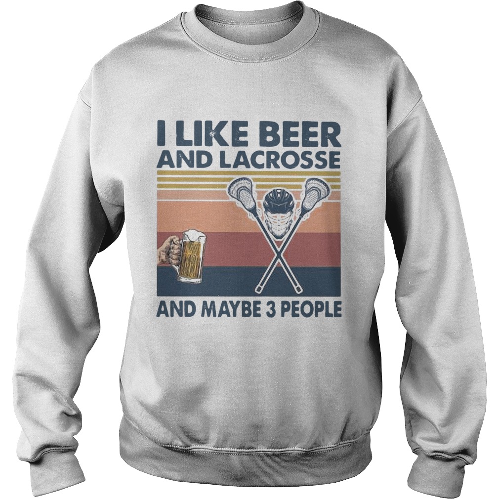 I Like Beer And Lacrosse And Maybe 3 People  Sweatshirt