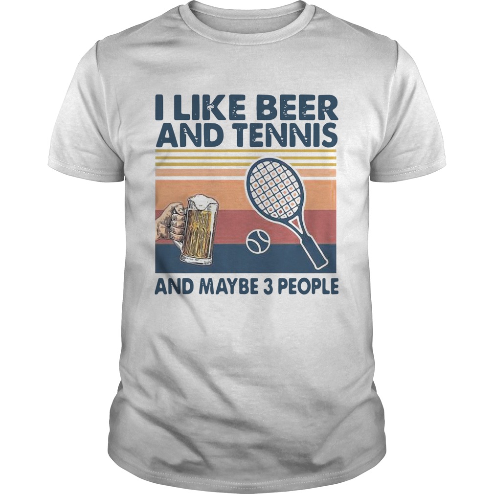 I Like Beer And Tennis Maybe 3 People Vintage shirt