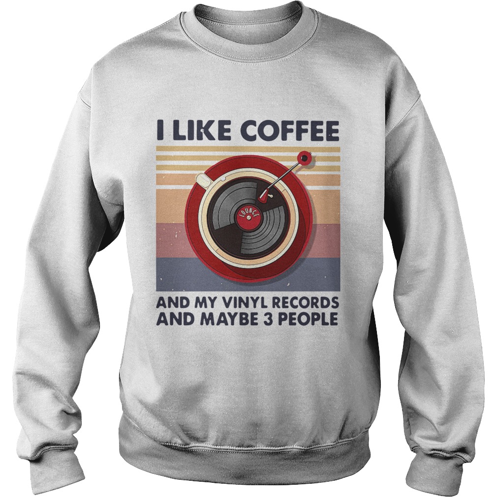 I Like Coffee And My Vinyl Records And Maybe 3 People  Sweatshirt