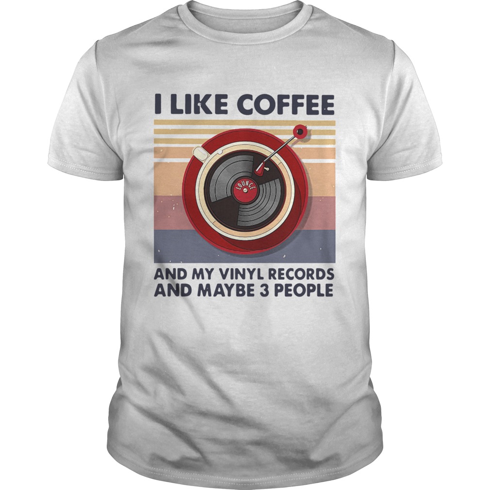 I Like Coffee And My Vinyl Records And Maybe 3 People  Unisex