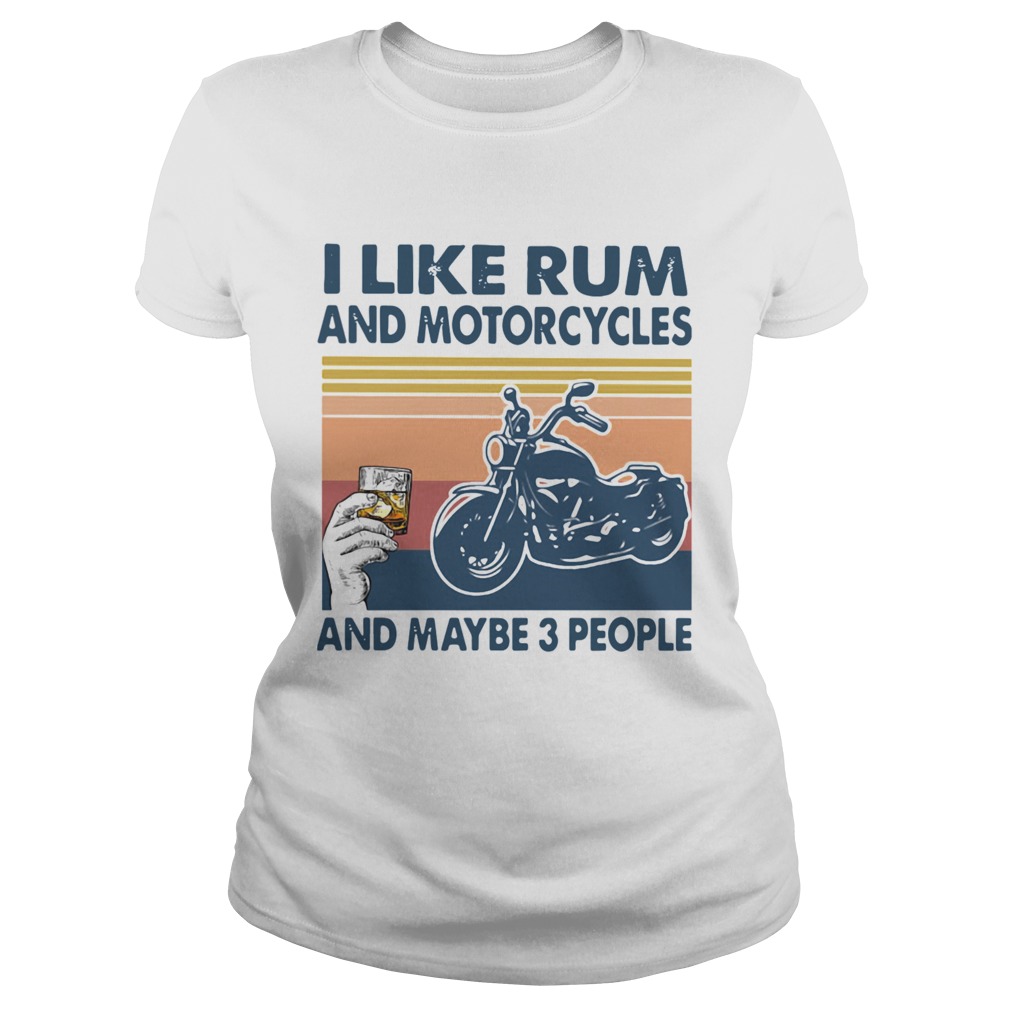 I Like Rum And Motorcycles And Maybe 3 People Vintage  Classic Ladies