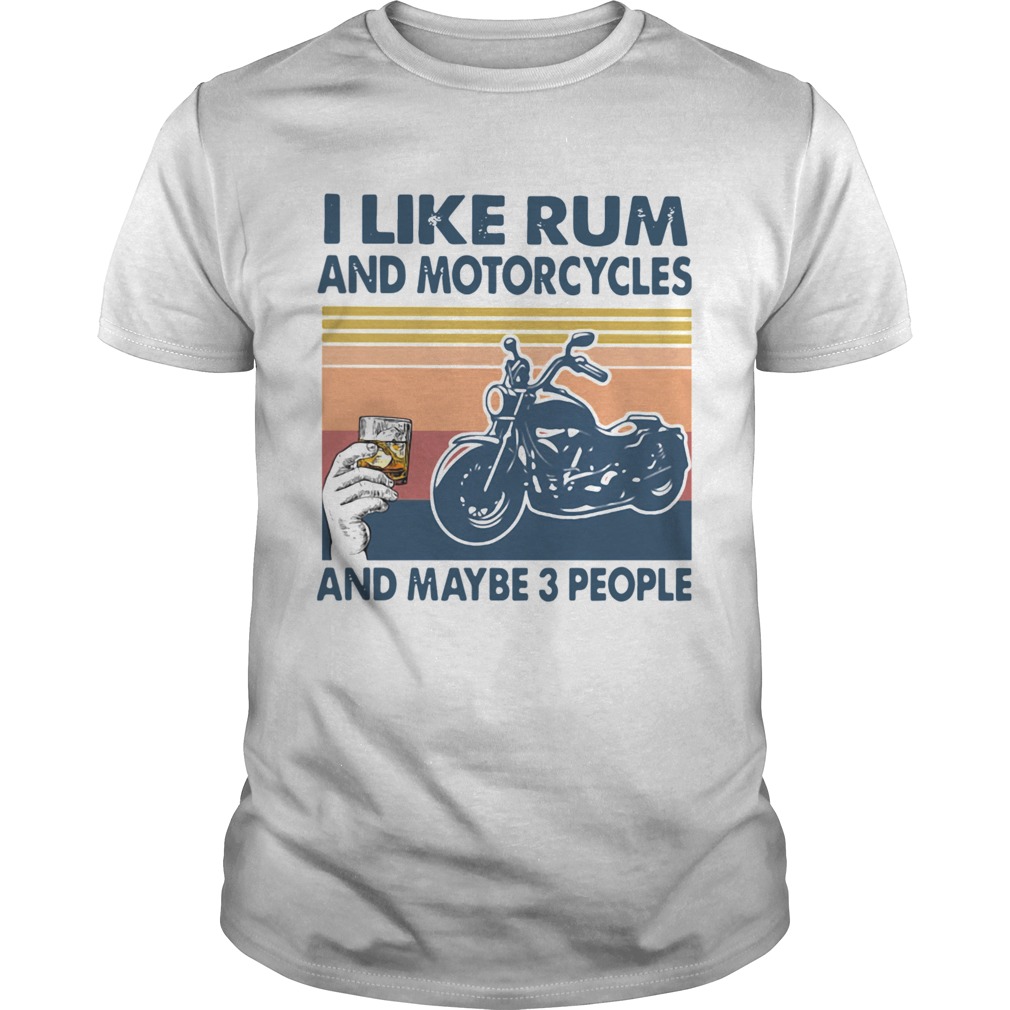 I Like Rum And Motorcycles And Maybe 3 People Vintage  Unisex