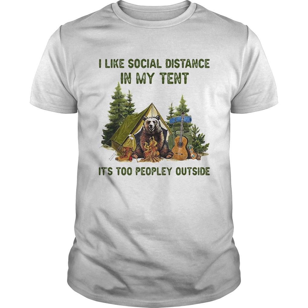 I Like Social Distance In My Tent Its Too Peopley Outside Gear Camping shirt