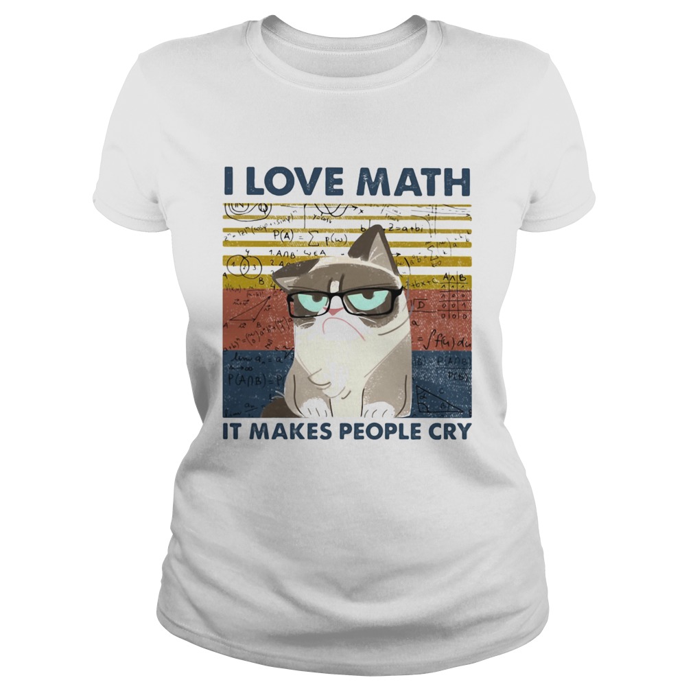 I Love Math It Makes People Cry  Classic Ladies