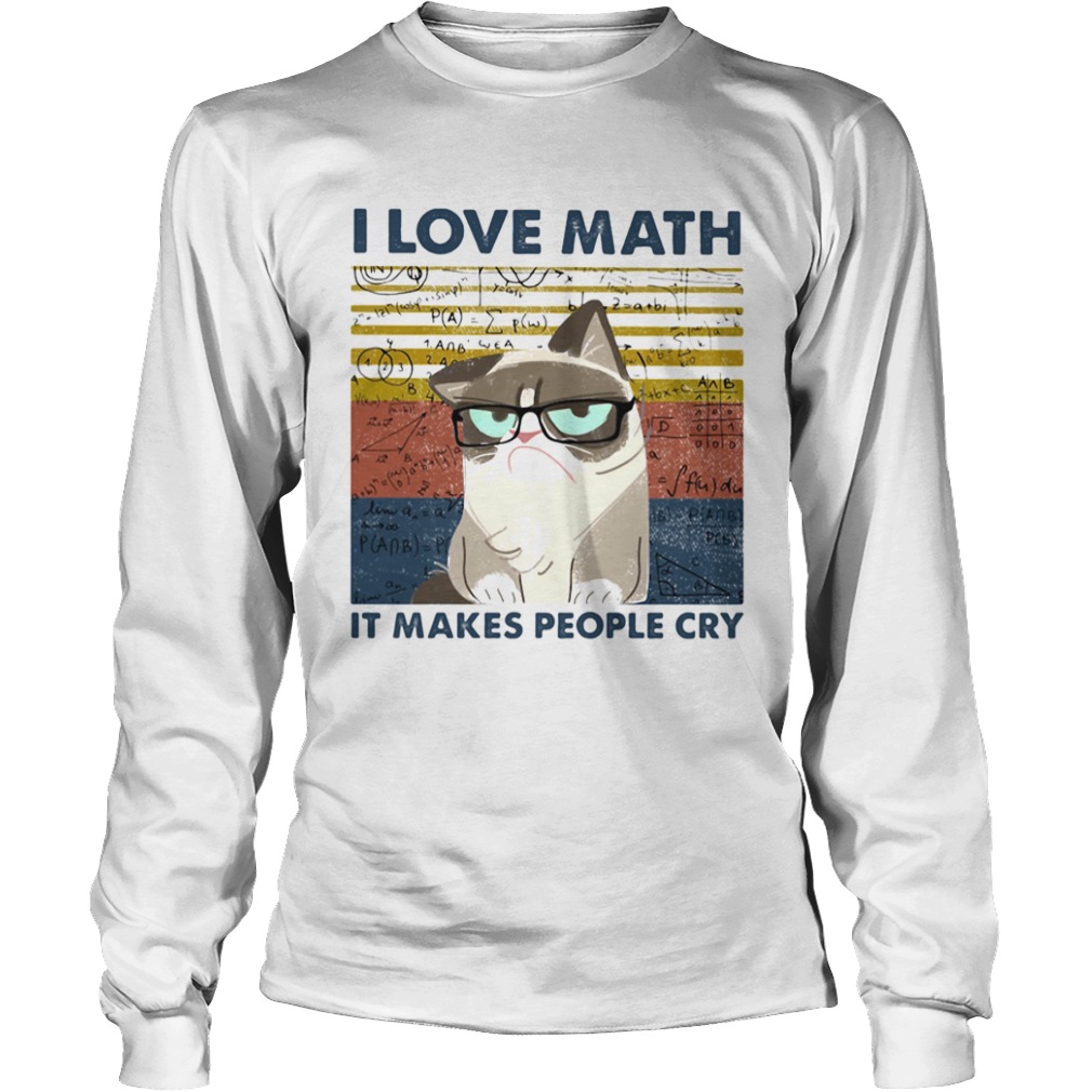 I Love Math It Makes People Cry  Long Sleeve