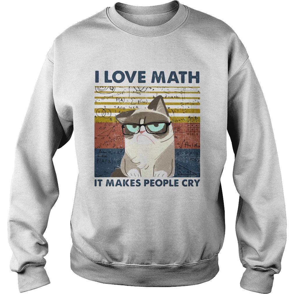 I Love Math It Makes People Cry  Sweatshirt