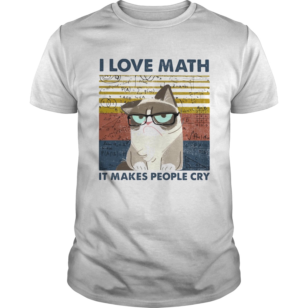 I Love Math It Makes People Cry  Unisex