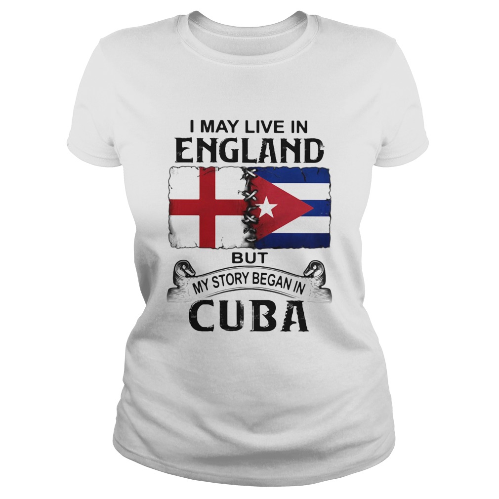 I May Live In England But My Story Began In Cuba Flag  Classic Ladies