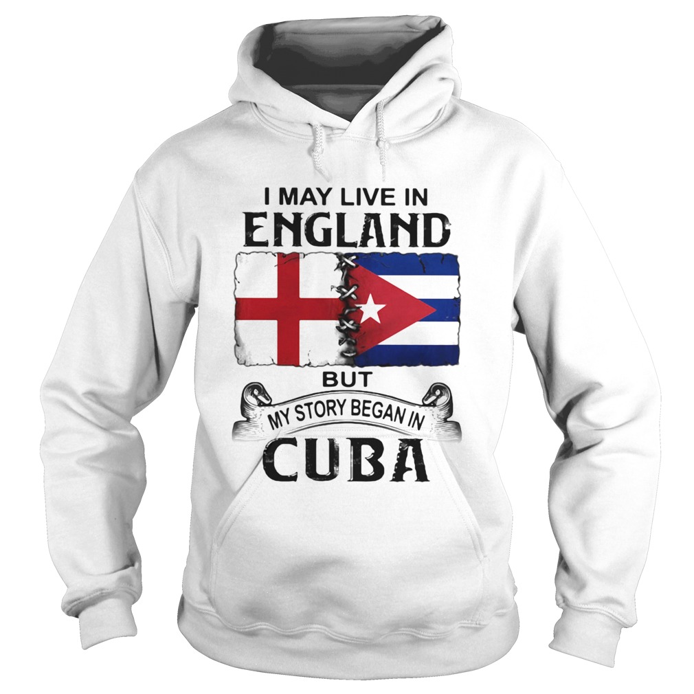 I May Live In England But My Story Began In Cuba Flag  Hoodie