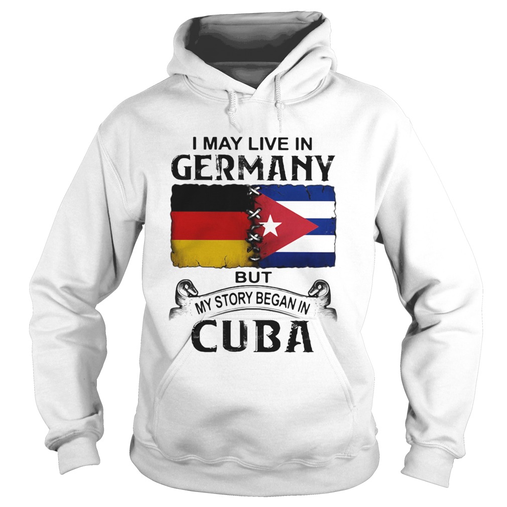 I May Live In Germany But My Story Began In Cuba Flag  Hoodie