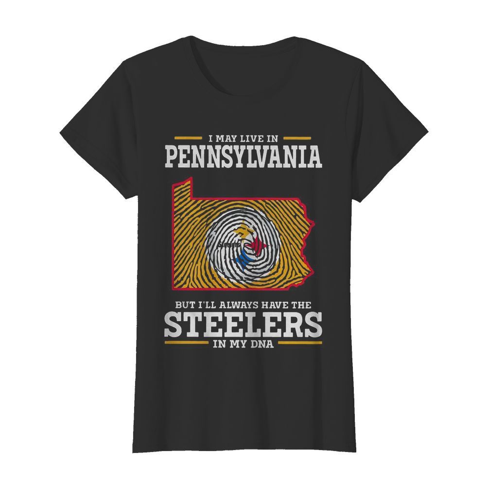 I May Live In Pennsylvania But Ill Always Have The Steelers In My DNA  Classic Women's T-shirt