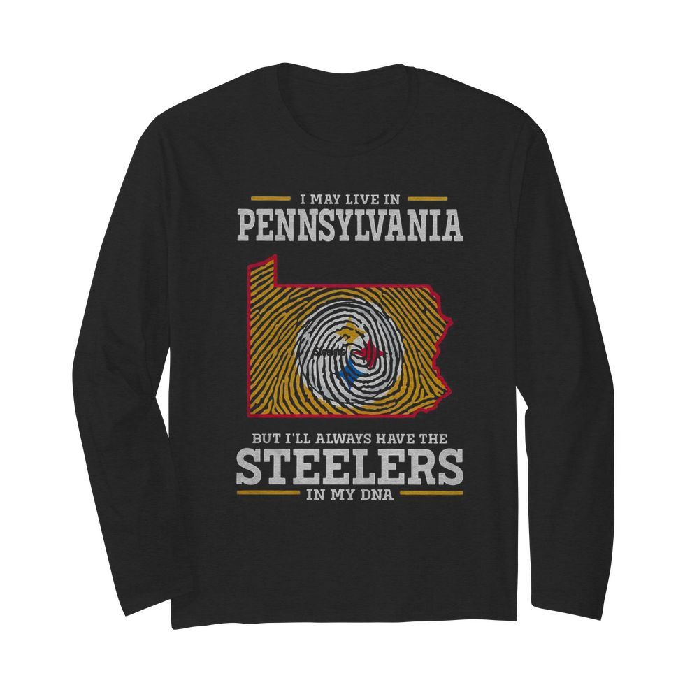 I May Live In Pennsylvania But Ill Always Have The Steelers In My DNA  Long Sleeved T-shirt 