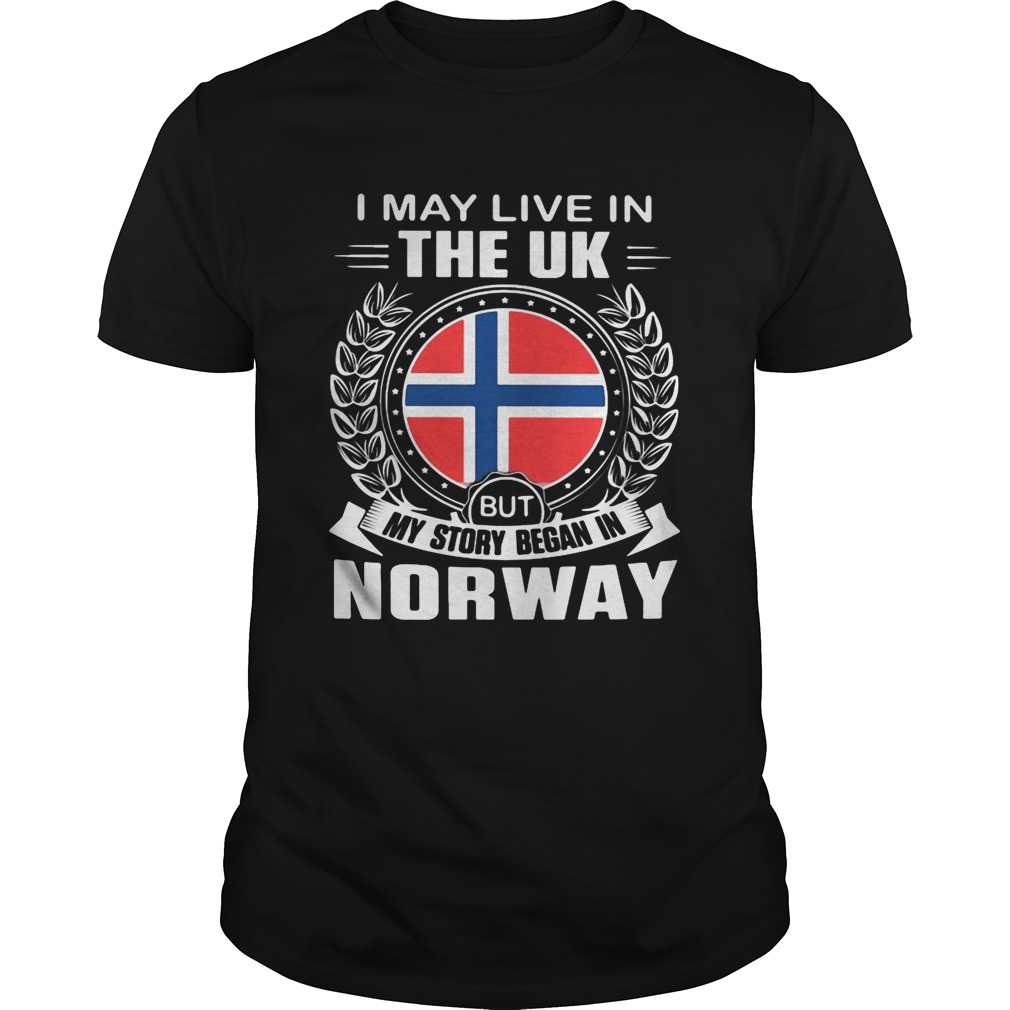 I May Live In The UK But My Story Began In Norway Flag shirt