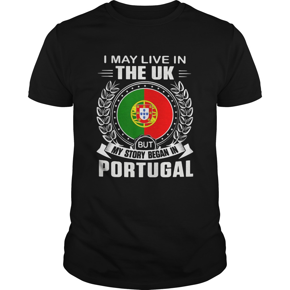 I May Live In The UK But My Story Began In Portugal Flag  Unisex