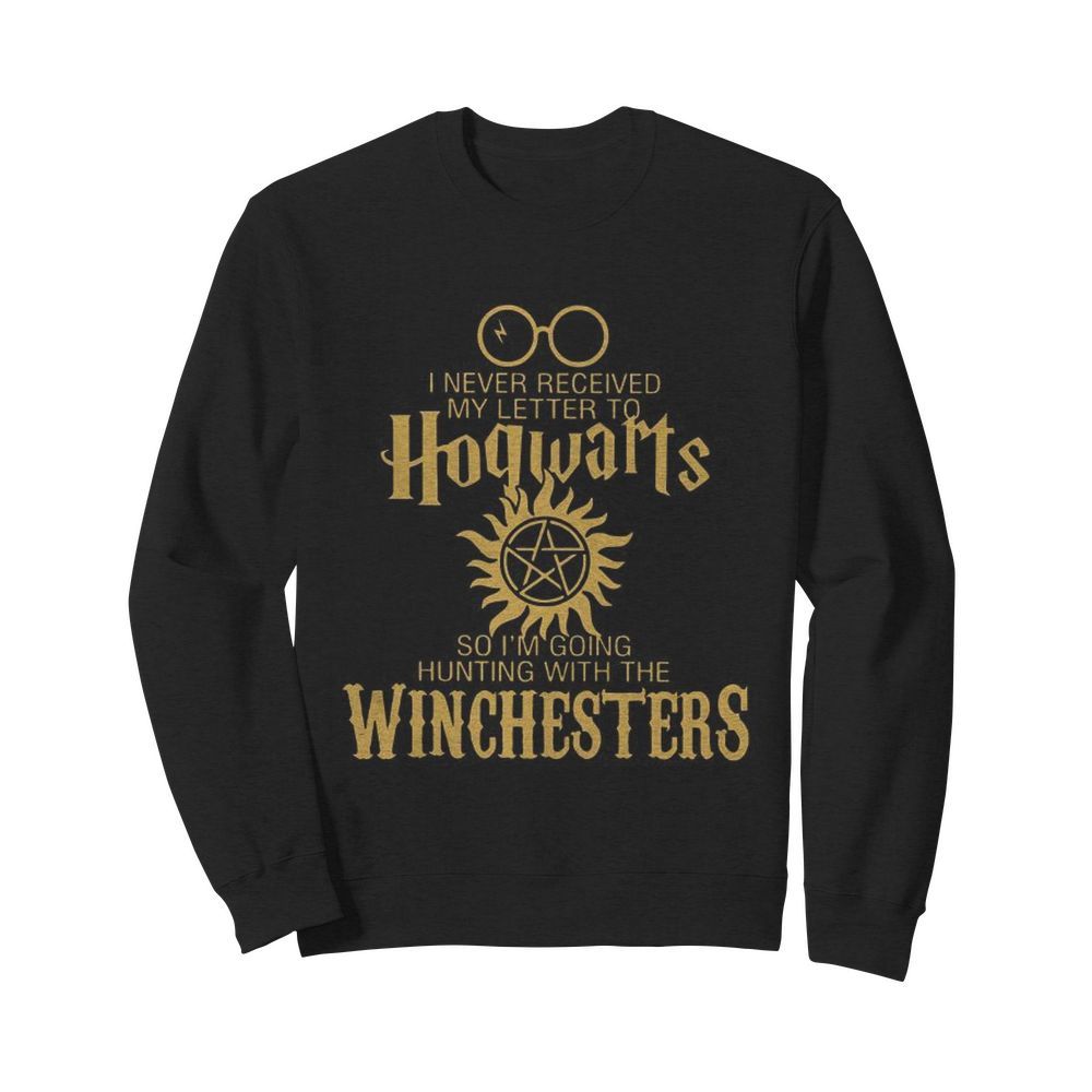 I Never Received My Letter To Hogwarts So I’m Going Hunting With The Winchesters  Unisex Sweatshirt