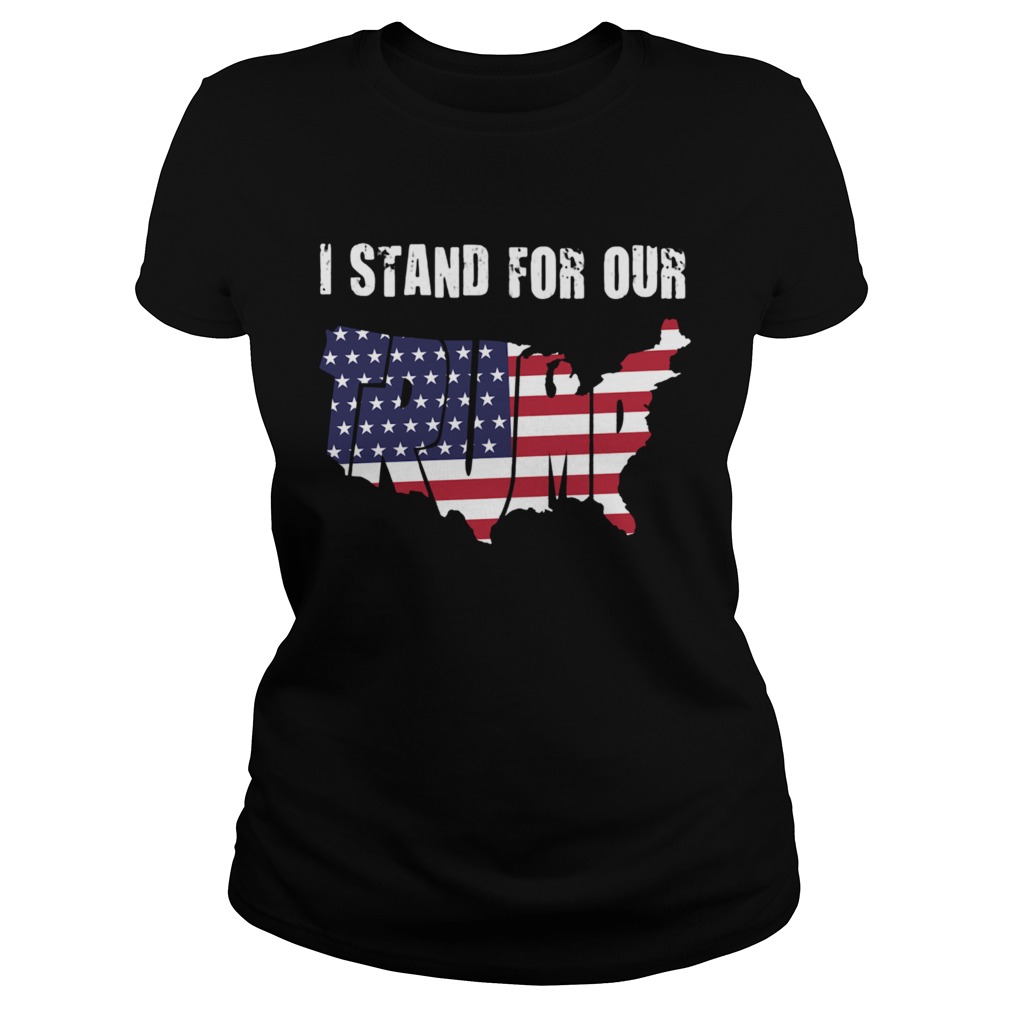 I Stand For Our Trump American Flag Independence Day  Classic Ladies