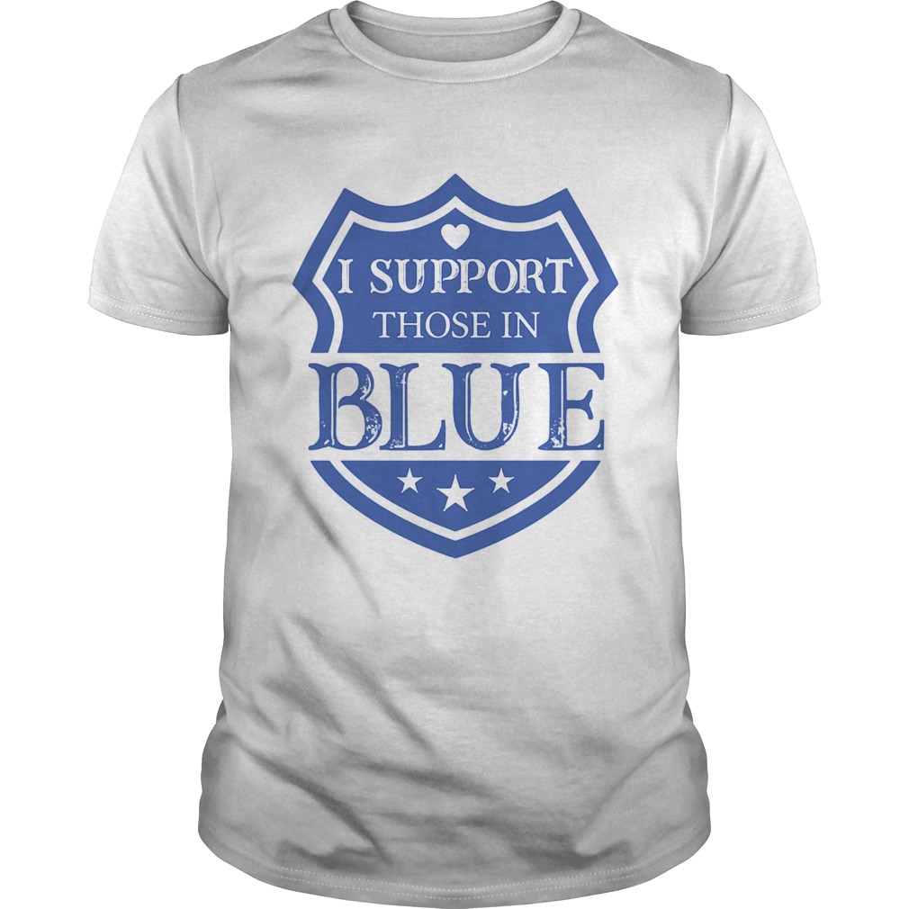 I Support Those In Blue Shield shirt