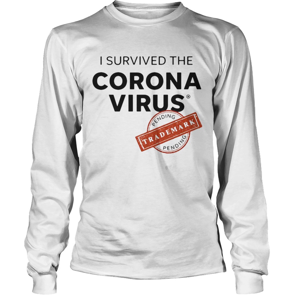 I Survived The Corona Virus Pending  Long Sleeve