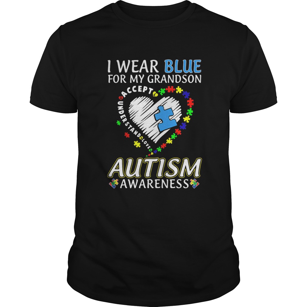 I Wear Blue For My Grandson Autism Awareness Accept Understand Love shirt