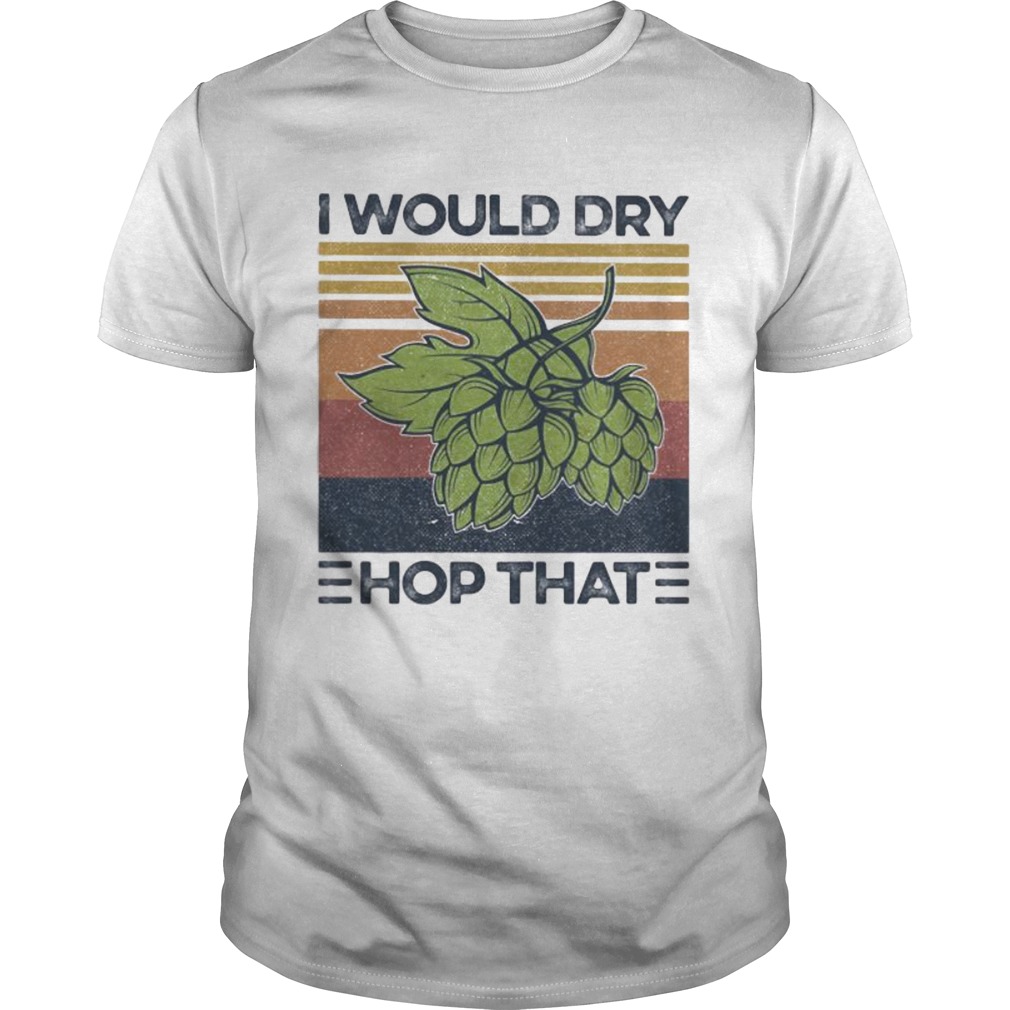 I Would Dry Hop That Craft Beer Vintage Retro  Unisex