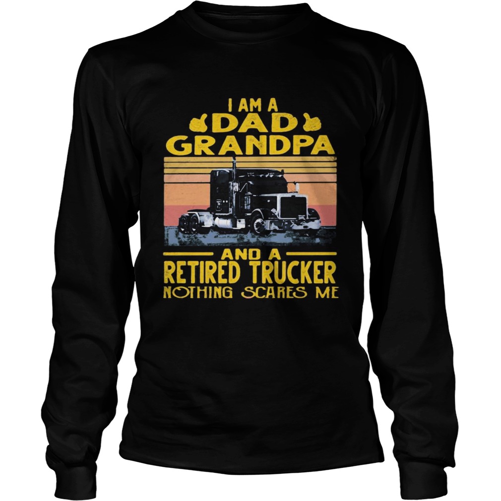 I am a dad grandpa and a retired trucker nothing scares me vintage retro  Long Sleeve