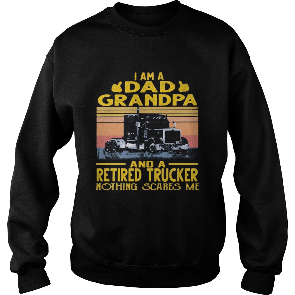 I am a dad grandpa and a retired trucker nothing scares me vintage retro  Sweatshirt