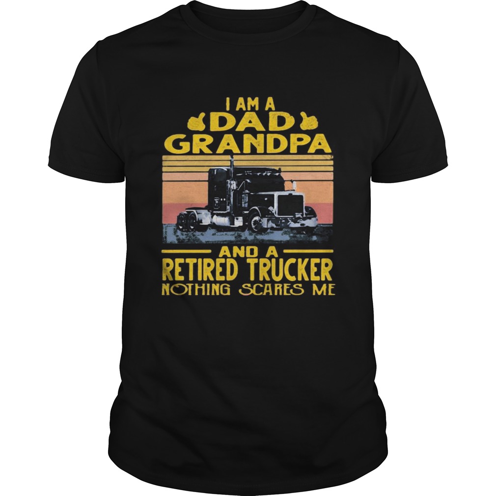 I am a dad grandpa and a retired trucker nothing scares me vintage retro  Unisex