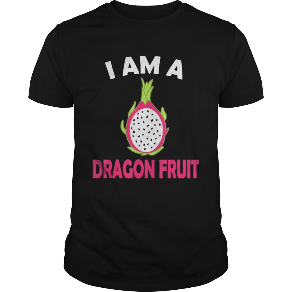 I am a dragon fruit shirt