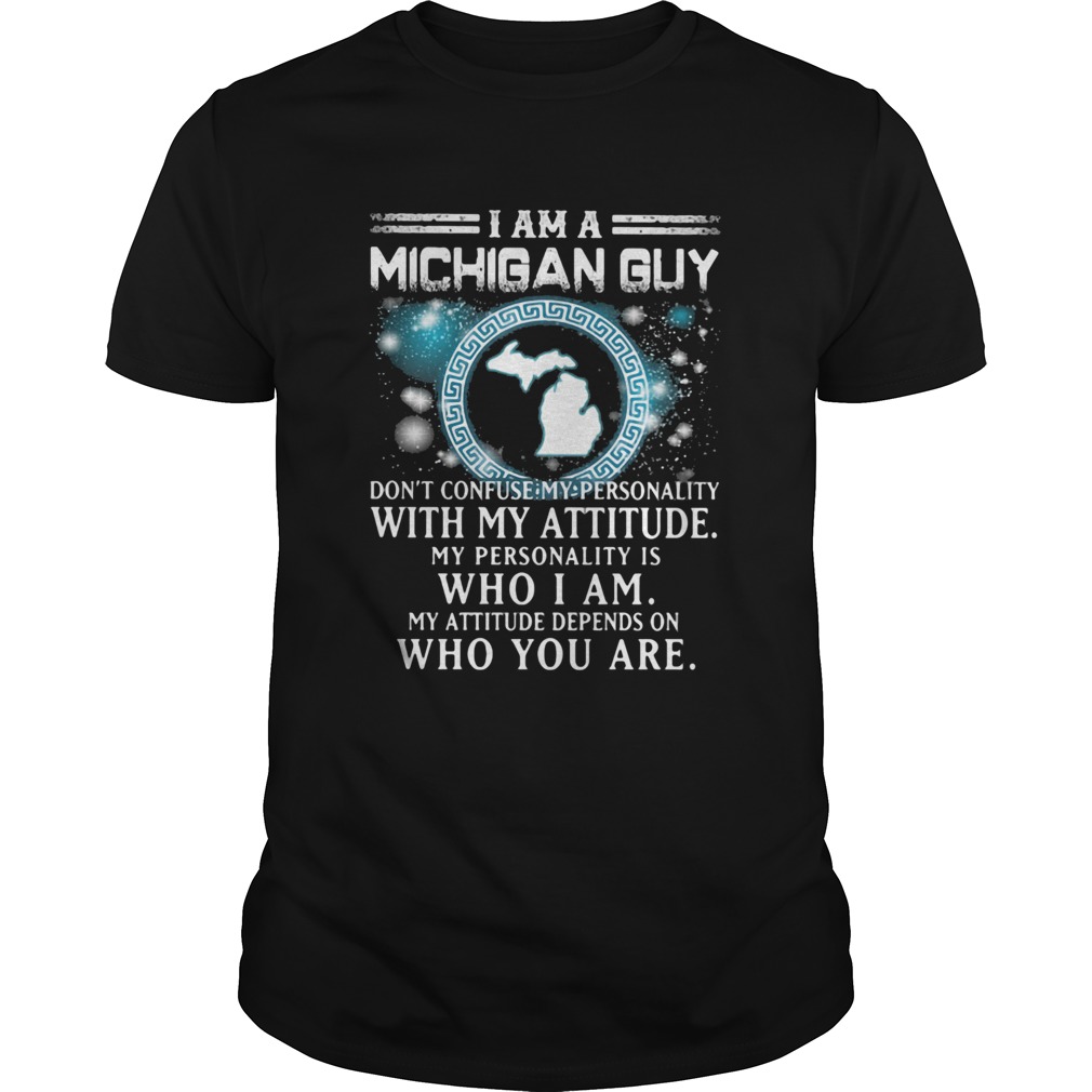 I am a michigan guy dont confuse my personality with my attitude my personality is who i am my att