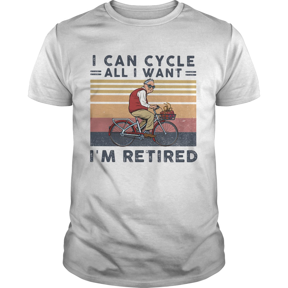 I can cycle all i want im retired vintage retro shirt