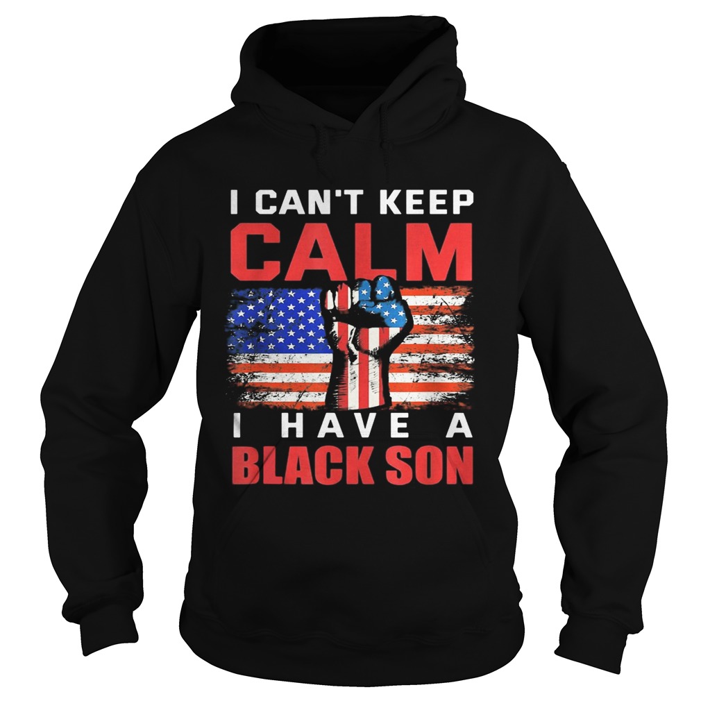 I cant keep calm I have a black son American Flag  Hoodie