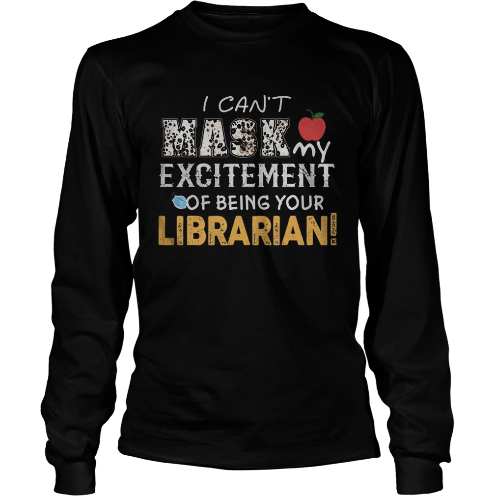 I cant mask my Excitement Of Being Your Librarian  Long Sleeve