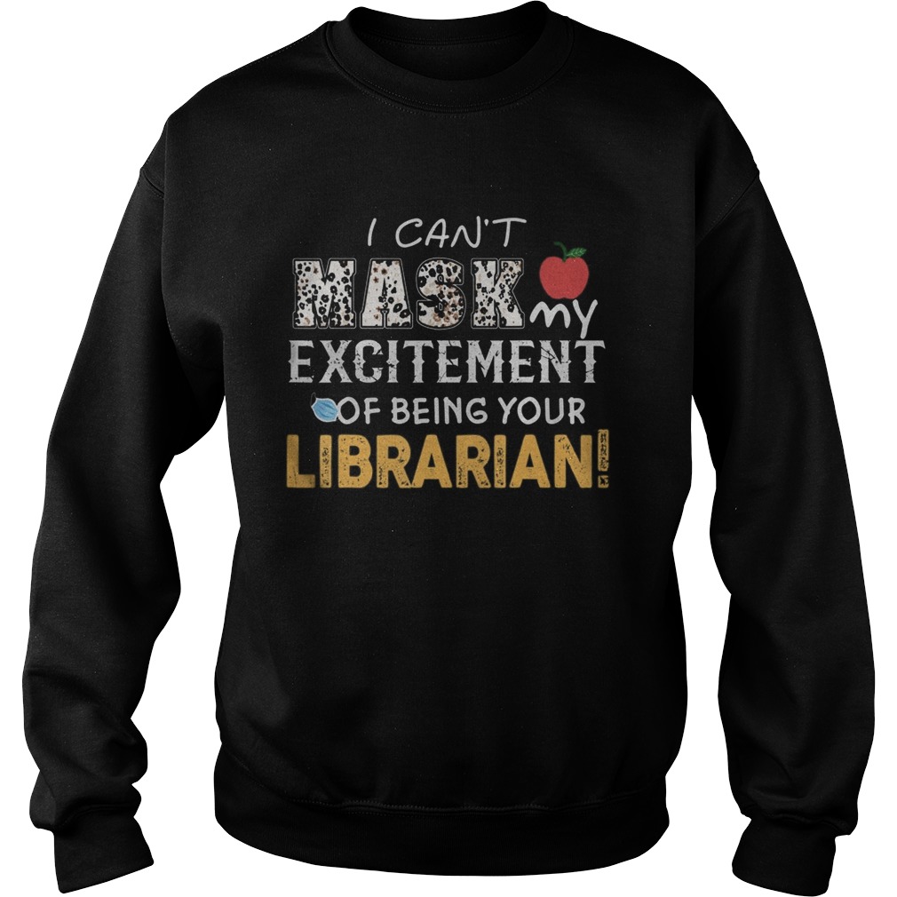 I cant mask my Excitement Of Being Your Librarian  Sweatshirt